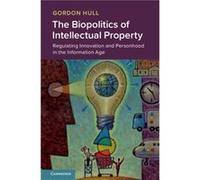 The Biopolitics of Intellectual Property by Hull & Gordon University of North Carolina & Charlotte Hull Gordon University of North Carolina Charlotte (Auteur)