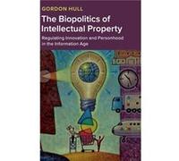 The Biopolitics of Intellectual Property by Hull & Gordon University of North Carolina & Charlotte Hull Gordon University of North Carolina Charlotte (Auteur)