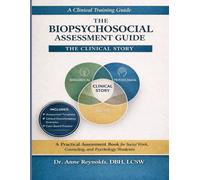 THE BIOPSYCHOSOCIAL ASSESSMENT GUIDE: The Clinical Story: A Practical Assessment Book for Social Work, Counseling, and Psychology Students