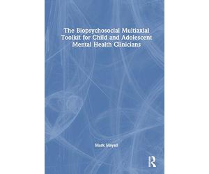 The Biopsychosocial Multiaxial Toolkit for Child and Adolescent Mental Health Clinicians