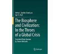 The Biosphere And Civilization: In The Throes Of A Global Crisis