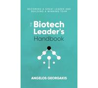 The Biotech Leader's Handbook: Becoming a Great Leader and Building a Winning Team