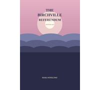 The Birchville Referendum: A Birchville novel