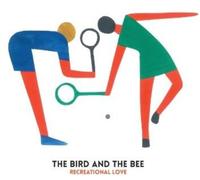 Bird and the Bee - Recreational Love