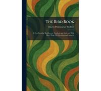 The Bird Book: A New Book for Bird-Lovers, Teachers and Students, With More Than 500 Questions and Answers