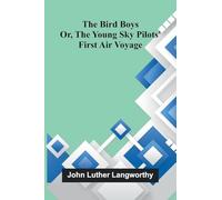 The Bird boys: Or, the young sky pilots' first air voyage