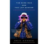The Bird Man And The Lap Dancer, Vintage Eric Hansen (Auteur)