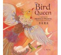 The Bird Queen: A Legend Of The Mythical Phoenix Told In English And Chinese