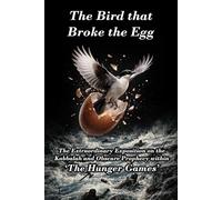The Bird that Broke the Egg: The Extraordinary Exposition on the Kabbalah and Obscure Prophecy within ‘The Hunger Games’