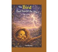 The Bird That Feared the Sky: Fear, courage, trusting God, stepping into purpose.