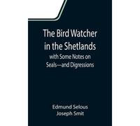The Bird Watcher In The Shetlands, With Some Notes On Seals-And Digressions