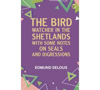 The Bird Watcher in the Shetlands with Some Notes on Seals--and Digressions