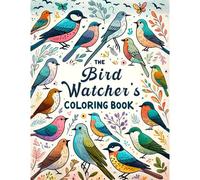 The Bird Watcher's Coloring Book: Relax And Unwind With This Collection Of Beautiful Bird Illustrations, Perfect For Birdwatching Enthusiasts Of All Ages To Enjoy