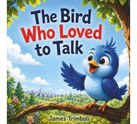 The Bird Who Loved to Talk: A Heartwarming Story About Friendship and Kindness