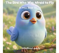 The Bird Who Was Afraid to Fly: A Story About Courage for Little Ones