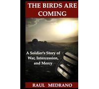 The Birds Are Coming: A Soldier's Story of War, Intercession, and Mercy