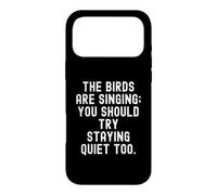 The Birds are Singing You Should Try Stay Quiet Too Coque pour iPhone 17 Pro Max