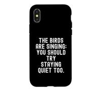 The Birds are Singing You Should Try Stay Quiet Too Coque pour iPhone X/XS
