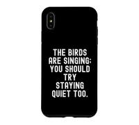 The Birds are Singing You Should Try Stay Quiet Too Coque pour iPhone XS Max