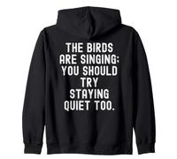 The Birds are Singing You Should Try Stay Quiet Too Sweat à Capuche