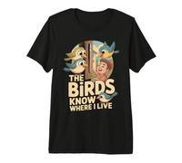 The Birds Know Where I Live Mangeoire Oiseaux T-Shirt Haut de Gamme