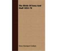 The Birds of Iona and Mull 1852-70 Graham, Henry Davenport (Auteur)
