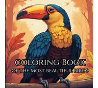 The Birds of Nature: Adult Coloring Book: Relax Your Mind and Unwind the Beauty of Every Bird