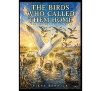 The Birds Who Called Them Home: A wild marsh adventure for readers 8-12: Full-Color Book