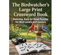 The Birdwatcher’s Large Print Crossword Book: Relaxing, Easy-to-Read Puzzles for Bird Lovers and Seniors