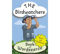 The Birdwatchers Book of Wordsearch Puzzles: Fun for Teens-Seniors | Birdwatching/Ornithology Doodles to Colour | 50+ Puzzles & Solutions | Anxiety Relief & Relaxation | 6x9 inch
