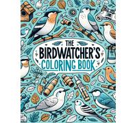 The Birdwatcher's Coloring Book: Relax And Unwind With This Collection Of Beautiful Bird Illustrations, Perfect For Birdwatching Enthusiasts Of All Ages To Enjoy