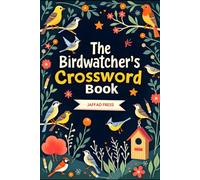 The Birdwatcher's Crossword Book: 60 Nature-Inspired Crossword Puzzles Celebrating Birds from Around the World | Relaxing Brain Exercise | Large 6 x 9 Format | Includes Complete Solutions