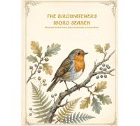 The Birdwatcher's Word Search: 80 Puzzles for Bird Lovers, Nature Enthusiasts & Curious Minds