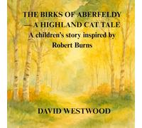 THE BIRKS OF ABERFELDY - A HIGHLAND CAT TALE A children’s story inspired by Robert Burns