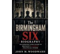 The Birmingham Six Biography: Six Innocent Lives Caught in Britain’s Darkest Political Storm