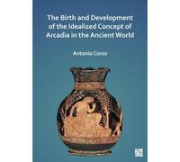 The Birth And Development Of The Idealized Concept Of Arcadia In The Ancient World