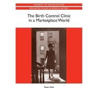 The Birth Control Clinic in a Marketplace World by Professor Rose Customer Rose Holz Professor Rose Customer Rose Holz (Auteur)