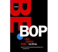 The Birth Of Bebop : A Social And Musical History Roth Family Foundation Music In America Book