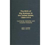 The Birth of Big Business in the United States, 1860-1914 Bessie E. Whitten, David O. Whitten (Auteur)