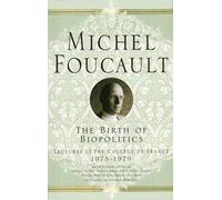 The Birth of Biopolitics: Lectures at the College De France, 1978-1979 (Michel Foucault: Lectures at the College De France) (Paperback) - Common