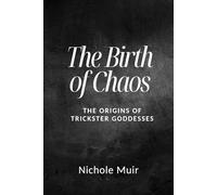 The Birth of Chaos: The Origins of Trickster Goddesses