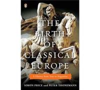 The Birth of Classical Europe A History from Troy to Augustine - Simon Price Peter Thonemann - Penguin Putnam Inc - Livre en Anglais - Paperback Simon Price Peter ThonemannSimon Price Peter Thonemann 