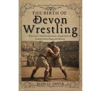 THE BIRTH OF DEVON WRESTLING: Exploring the Psychological Dimensions of Competition, Fear, and Honor