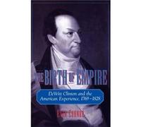 The Birth of Empire DeWitt Clinton and the American Experience 17691828 by Evan Cornog Evan Cornog (Auteur)