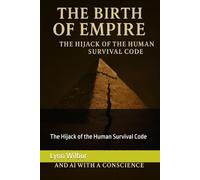 THE BIRTH OF EMPIRE: The Hijack of the Human Survival Code