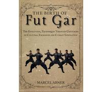 THE BIRTH OF FUT GAR: The Evolution, Techniques Through Centuries of Cultural Exchange and Combat Innovation