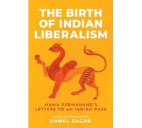 The Birth of Indian Liberalism: Mama Parmanand's Letters to an Indian Raja