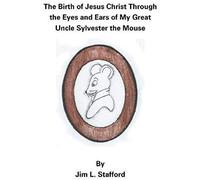 The Birth Of Jesus Christ Through The Eyes And Ears Of My Great Uncle Sylvester The Mouse
