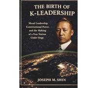 THE BIRTH OF K-LEADERSHIP: Moral Leadership, Constitutional Power, and the Making of a Free Nation Under Siege