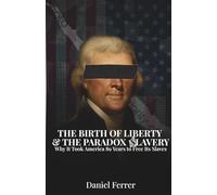The Birth of Liberty and the Paradox of Slavery: Why It Took America 89 Years to Free Its Slaves